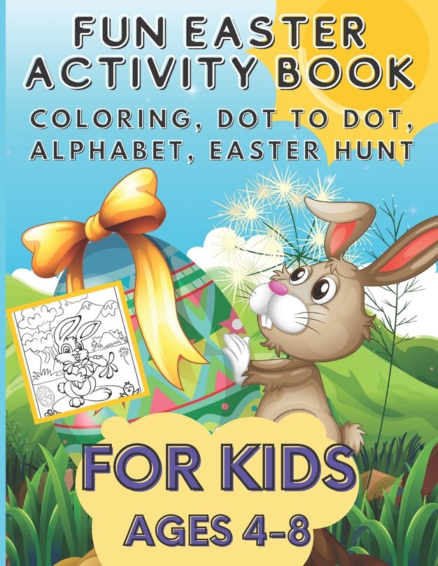 Fun Easter Activity Book For Kids Ages 4-8: Coloring, Dot to Dot, Alphabet, Easter Hunt and More, Fun for Hours