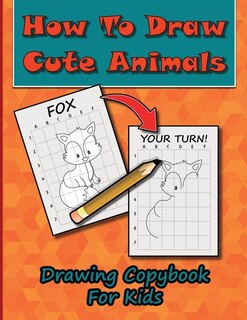 Front cover_How To Draw Cute Animals, Drawing Copybook For Kids
