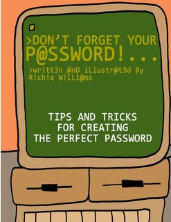 Don't Forget Your Password!: Tips and Tricks for Creating The Perfect Password