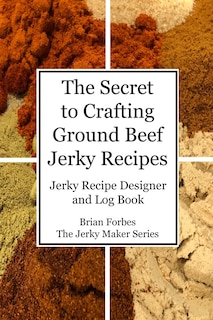 Front cover_The Secret to Crafting Ground Beef Jerky Recipes