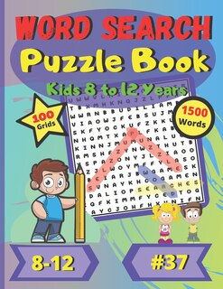 Word Search Puzzle Book Kids 8 to 12 years #37: For children 8 to 12 years old - Easy Difficulty - Large Print - Large Size - Large and Funny font - 100 big puzzles grids - 1500 words