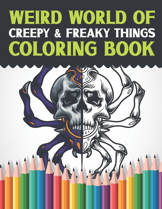Front cover_Weird World Of Creepy & Freaky Things Coloring Book
