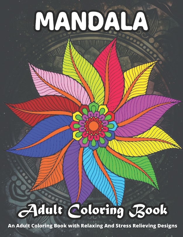 Front cover_MANDALA Adult Coloring Book An Adult Coloring Book With Relaxing And Stress Relieving Designs