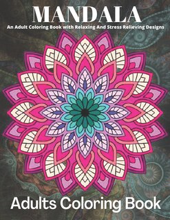 Front cover_MANDALA An Adult Coloring Book With Relaxing And Stress Relieving Designs Adults Coloring Book