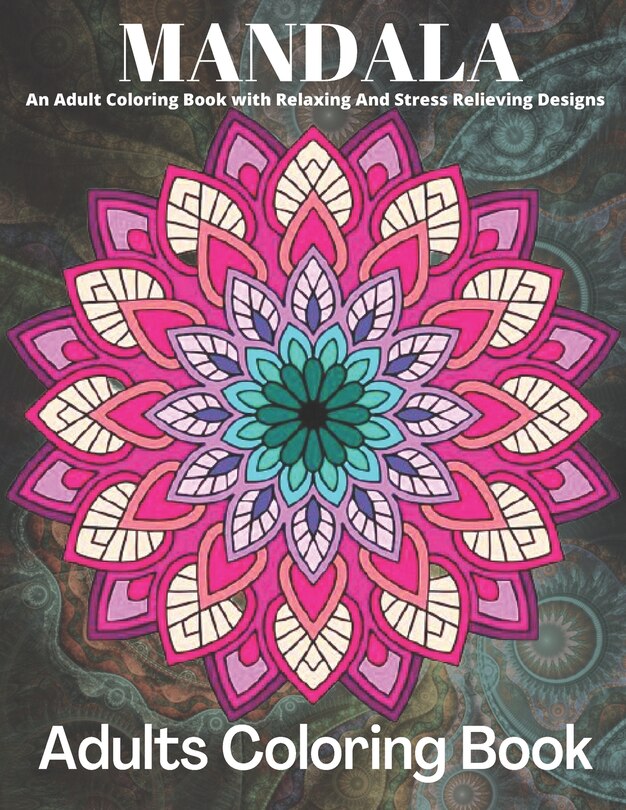 Front cover_MANDALA An Adult Coloring Book With Relaxing And Stress Relieving Designs Adults Coloring Book