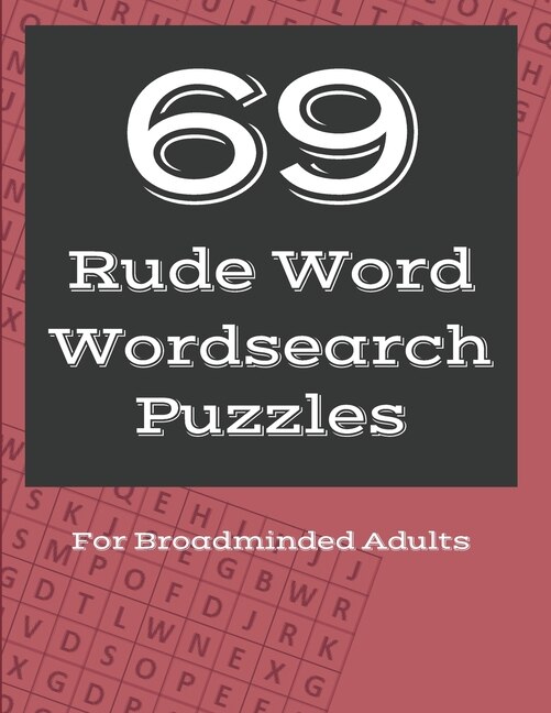 69 Rude Word Wordsearch Puzzles: Dirty Words Puzzle Workbook for Broadminded Adults