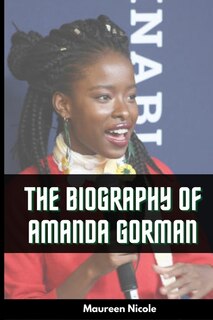 Amanda Gorman's Biography: Everything About The First National Youth Poet Laureate