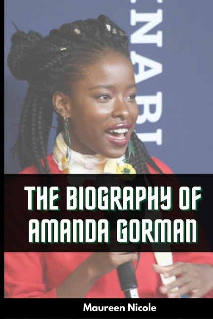 Amanda Gorman's Biography: Everything About The First National Youth Poet Laureate