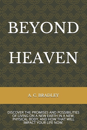 Beyond Heaven: Discover the Promises and Possibilities of Living on Christ's New Earth.