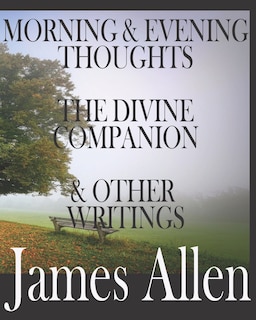 Front cover_Morning and Evening Thoughts, the Divine Companion, and Other Writings by James Allen
