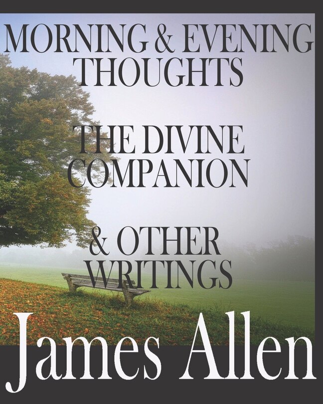 Front cover_Morning and Evening Thoughts, the Divine Companion, and Other Writings by James Allen