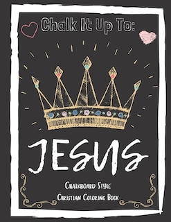 Couverture_Chalk It Up To Jesus Chalk Board Style Coloring Book