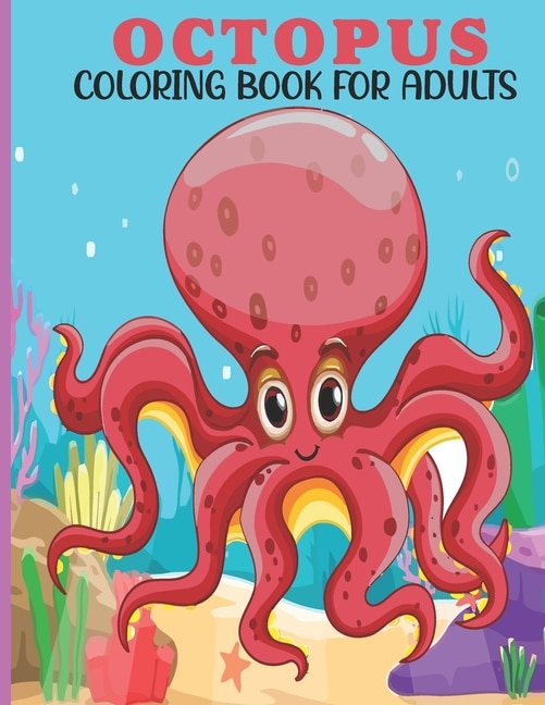 Octopus Coloring Book For Adults: This Book For An Adult With Cute Octopus Collection, Stress Remissive And Relaxation.