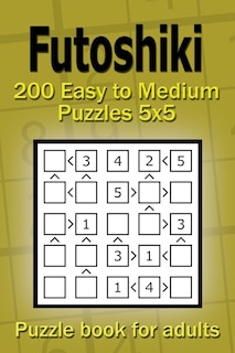 Futoshiki puzzle book for adults: 200 Easy to Medium Puzzles 5x5