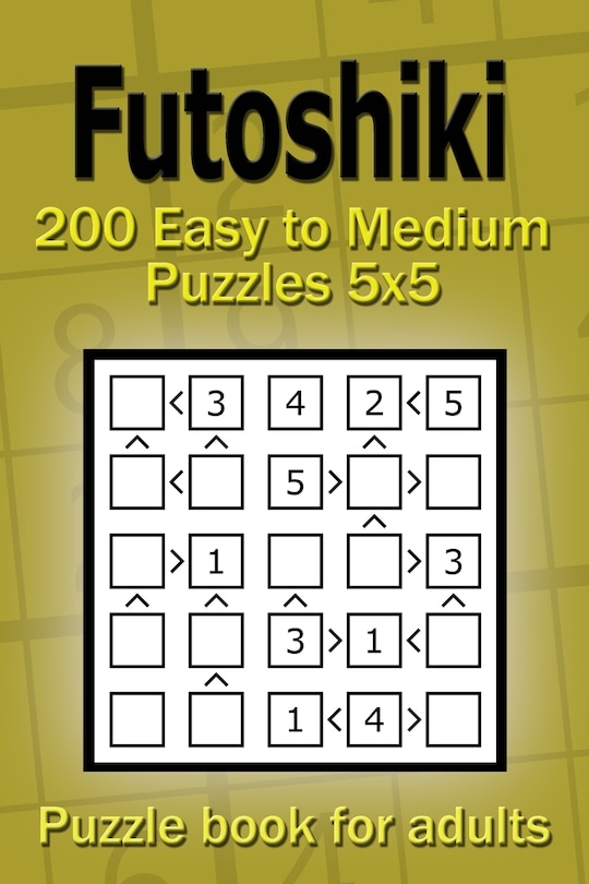 Futoshiki puzzle book for adults: 200 Easy to Medium Puzzles 5x5