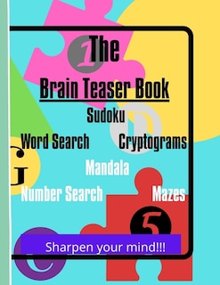 Front cover_The Brain Teaser Book Sudoku Word Search Cryptograms Mandala Number Search Mazes Sharpen your mind!!!