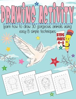 Drawing Activity Book for Kids: Learn How To Draw 30 Animals Using Easy & Simple Techniques.Perfect Gift Idea for Beginners.
