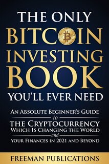 Front cover_The Only Bitcoin Investing Book You'll Ever Need