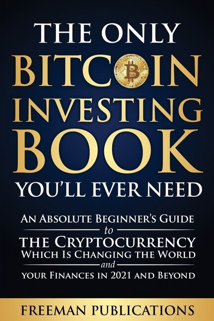 Front cover_The Only Bitcoin Investing Book You'll Ever Need