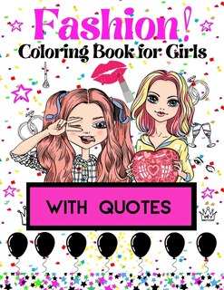 Fashion Coloring Book for Girls: With inspiring quotes For lovers of beautiful designs...Gorgeous Beauty Style Fashion Design Coloring Book for Girls (girls' fashion).. Cute Designs (Modern Fashion)