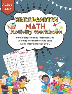 Kindergarten Math Activity Workbook: For Kindergarten and Preschool Kids Learning The Numbers And Basic Math.Tracing Practice Book. Ages 3-5,6,7