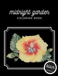 Midnight Garden Coloring Book: Beautiful Flower Illustrations on Black Dramatic Background for Adults Stress Relief and Relaxation