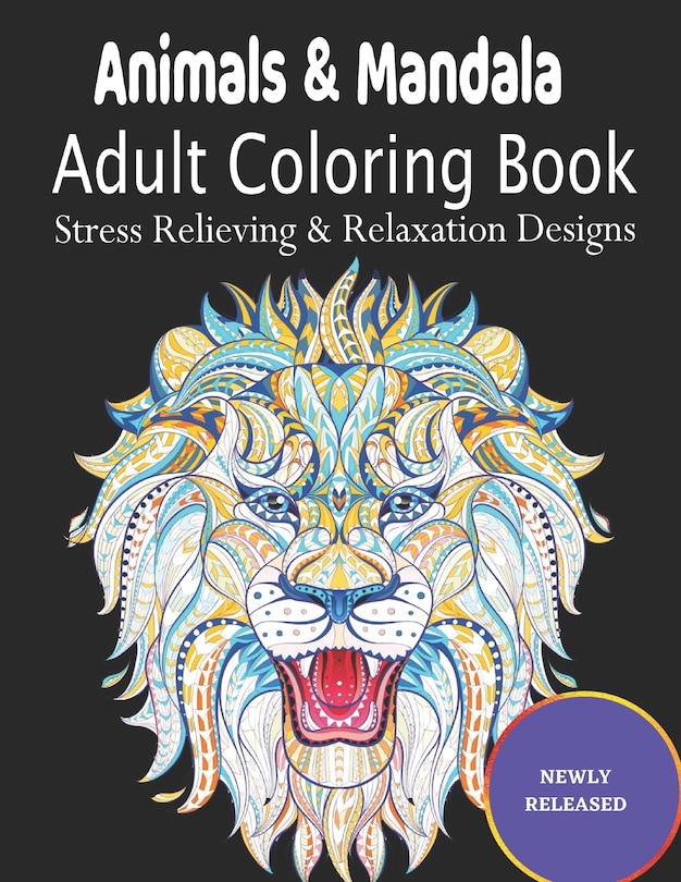 Animals & Mandala Adult Coloring Book Stress Relieving & Relaxation Designs: Animal Mandala Coloring Book for Adults featuring 50 Unique Animals Stress Relieving Design