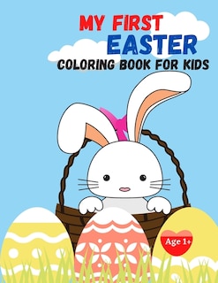 My First Easter- Coloring Book For Kids: 50 Fun and Simple Coloring Pages For Kids Ages 1-4 Years Old (Easter Gift Idea)
