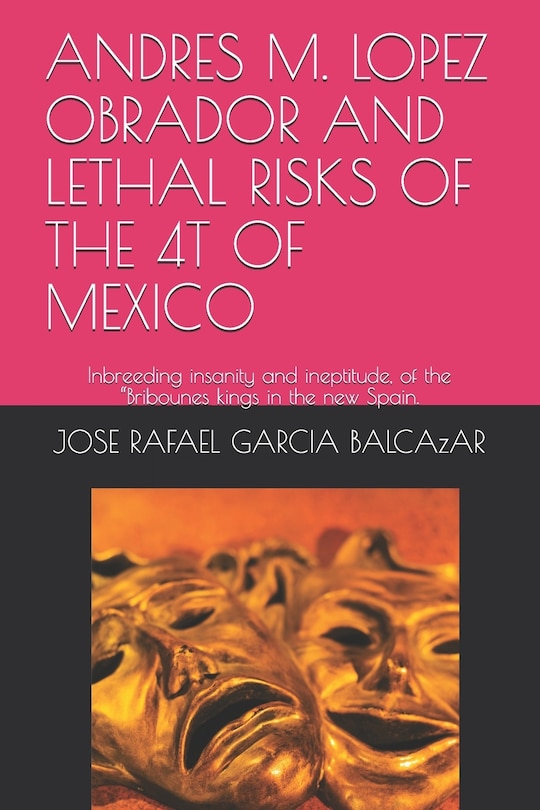 Front cover_Andres M. Lopez Obrador and Lethal Risks of the 4t of Mexico