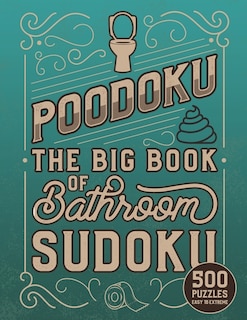 Poodoku: The Big Book of Bathroom Sudoku - 500 Puzzles Easy to Extreme: Poop Themed Sudoku Puzzles of Various Difficulty Levels, Novelty Gag Gift for Puzzle Lovers