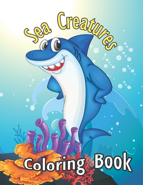 Sea Creatures Coloring Book: Sea Creatures Underwater Animals and Fish Themed Activity Book for Kids, Adults, Teens - Funny Sea Creature Gift for Marine Life Lovers, Activity Book for Girls