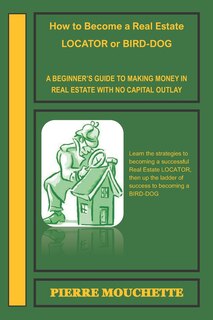 Front cover_How to Become a Real Estate LOCATOR or BIRD-DOG