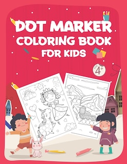 Dot Marker Coloring Book for Kids: Dot Markers Activity Book- Easy Guided BIG DOTS, Do a dot page a day, Giant, Large, Jumbo and Cute Art Paint Kids Activity Book To Enjoy Time