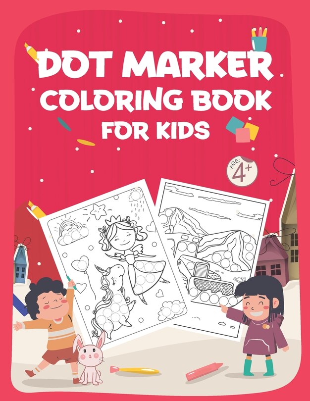 Dot Marker Coloring Book for Kids: Dot Markers Activity Book- Easy Guided BIG DOTS, Do a dot page a day, Giant, Large, Jumbo and Cute Art Paint Kids Activity Book To Enjoy Time
