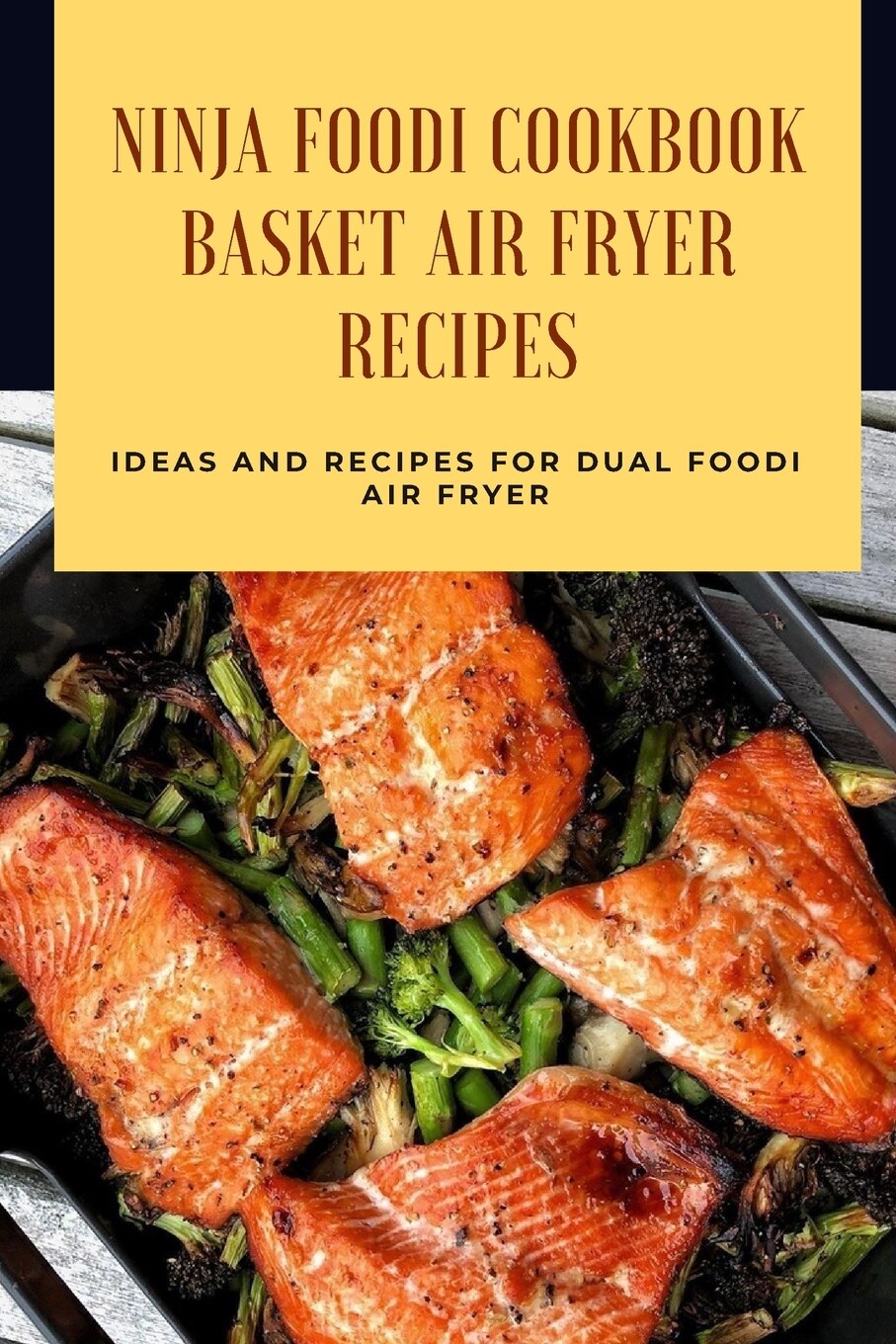 Ninja Foodi Cookbook Basket Air Fryer Recipes Ideas And Recipes For Dual Foodi Air Fryer Ninja Air Fryer Recipes Book By Lillian Fairley tp Indigo