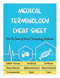 Front cover_MEDICAL TERMINOLOGY CHEAT SHEET - The Big Book of Medical Terminology Workbook - 2900+ Terms, Prefixes, Suffixes, Root Words, Abbreviations, Word Search, Crosswords, Quiz, Test