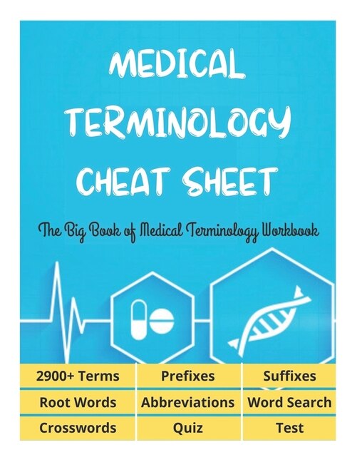 Front cover_MEDICAL TERMINOLOGY CHEAT SHEET - The Big Book of Medical Terminology Workbook - 2900+ Terms, Prefixes, Suffixes, Root Words, Abbreviations, Word Search, Crosswords, Quiz, Test