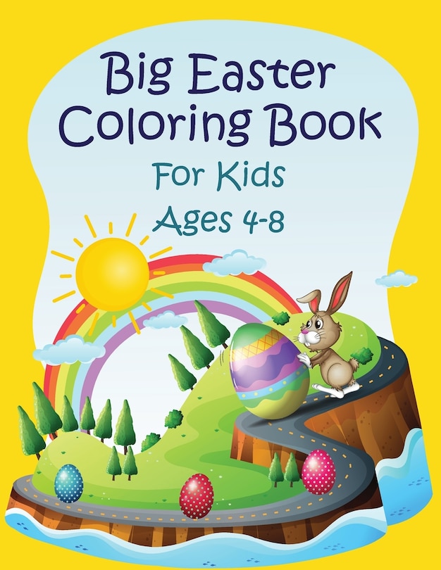 Big Easter Coloring Book For kids ages 4-8: Funny Happy Easter Bunny Egg Coloring Book for Kids Ages 4-8, Toddlers & Preschool Fun Easter Gift for Kids Ages 4-8, Simple and Easy Happy Easter Coloring Book New for 2021.