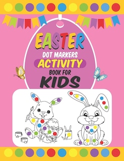 Easter Dot Markers Activity Book For Kids: Easter Dot Marker Coloring Activity book For Toddlers, Easter Book Gifts for Kids, Learn the Alphabet And Number by Coloring Beautiful Animals