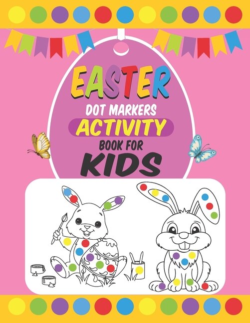 Easter Dot Markers Activity Book For Kids: Easter Dot Marker Coloring Activity book For Toddlers, Easter Book Gifts for Kids, Learn the Alphabet And Number by Coloring Beautiful Animals