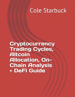 Couverture_Cryptocurrency Trading Cycles, Altcoin Allocation, On-Chain Analysis + DeFi Guide