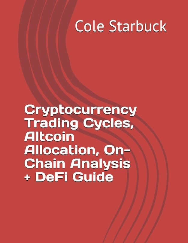 Couverture_Cryptocurrency Trading Cycles, Altcoin Allocation, On-Chain Analysis + DeFi Guide