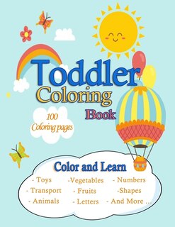 Couverture_Toddler Coloring Book /100 Coloring pages /Color and Learn/Toys, Transport, Animals, Vegetables, Fruits, Letters, Numbers, Shapes And More ...