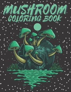 Mushroom Coloring Book: 50 Amazing Designs Of Mushrooms For Adults, Stress Relieving And Relaxation