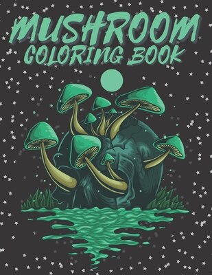 Mushroom Coloring Book: 50 Amazing Designs Of Mushrooms For Adults, Stress Relieving And Relaxation