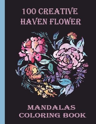 Front cover_100 Creative Haven Flower Mandalas Coloring Book
