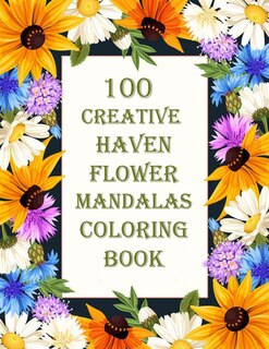 Front cover_100 Creative Haven Flower Mandalas Coloring Book