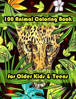 Front cover_100 Animal Coloring Book for Older Kids & Teens