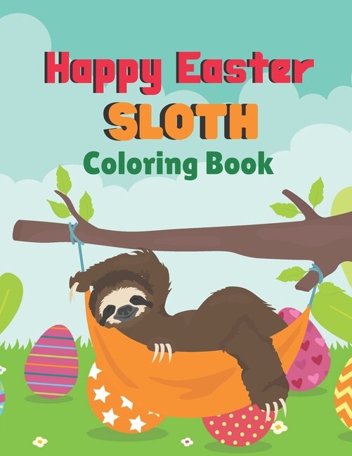 Happy Easter Sloth Coloring Book: A Coloring Book with Simple, Fun, Easy To coloring activity