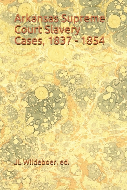 Arkansas Supreme Court Slavery Cases, 1837 - 1854